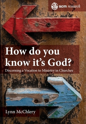 How do you know it's God?: The Theology and Practice of Discerning a Call to Ministry by McChlery, Lynn M.