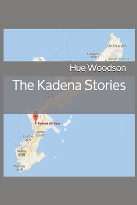 The Kadena Stories by Woodson, Hue