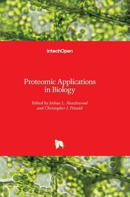 Proteomic Applications in Biology by Heazlewood, Joshua
