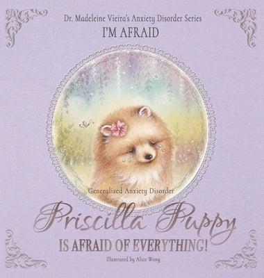 Priscilla Puppy Is Afraid of Everything! by Vieira, Madeleine