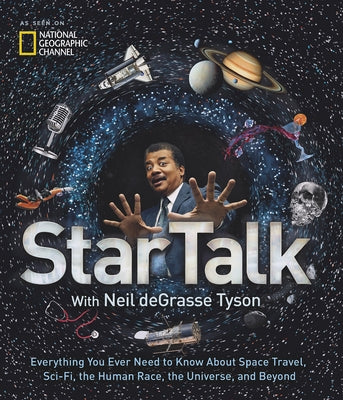 Startalk: Everything You Ever Need to Know about Space Travel, Sci-Fi, the Human Race, the Universe, and Beyond by Tyson, Neil