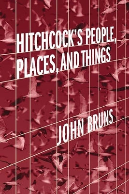 Hitchcock's People, Places, and Things by Bruns, John