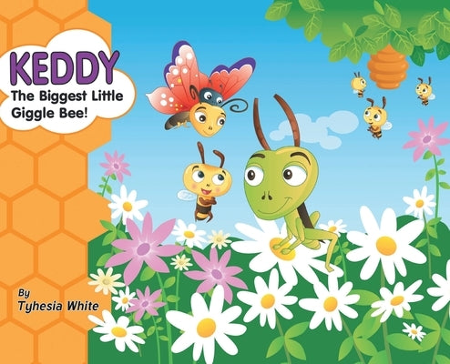 Keddy the Biggest Little Giggle Bee! by White, Tyhesia