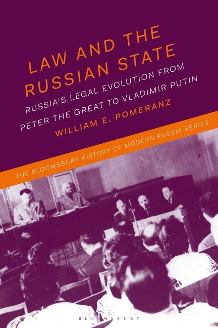 Law and the Russian State: Russia's Legal Evolution from Peter the Great to Vladimir Putin by Pomeranz, William E.