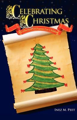 Celebrating Christmas: A Collection Of Poems For Children by Peet, Inez M.