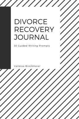 Divorce Recovery Journal: 30 Guided Writing Prompts by Brockmeier, Vanessa