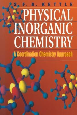 Physical Inorganic Chemistry: A Coordination Chemistry Approach by Kettle, S. F. a.