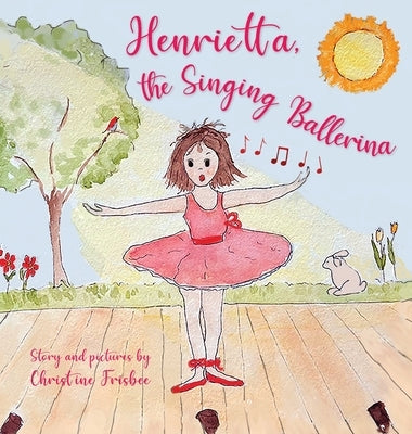 Henrietta, the Singing Ballerina by Frisbee, Christine