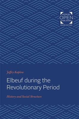 Elbeuf During the Revolutionary Period: History and Social Structure by Kaplow, Jeffry