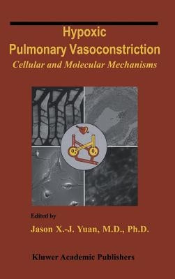 Hypoxic Pulmonary Vasoconstriction: Cellular and Molecular Mechanisms by Yuan, Jason X. -J