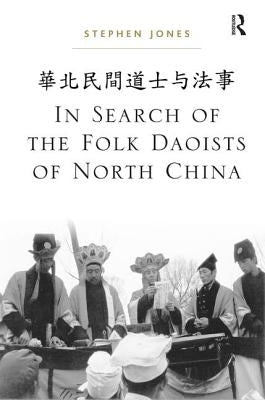 In Search of the Folk Daoists of North China by Jones, Stephen