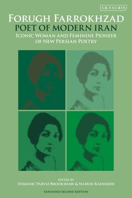 Forugh Farrokhzad, Poet of Modern Iran: Iconic Woman and Feminine Pioneer of New Persian Poetry by Brookshaw, Dominic Parviz