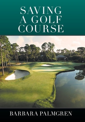 Saving a Golf Course by Palmgren, Barbara