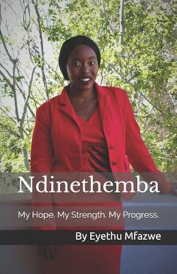 Ndinethemba: My Hope. My Strength. My Progress. by Shata, Rethabile