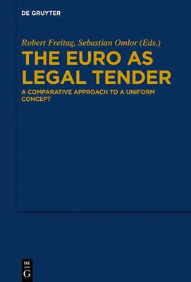 The Euro as Legal Tender: A Comparative Approach to a Uniform Concept by Freitag, Robert