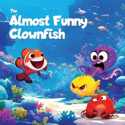 The Almost Funny Clownfish: A silly picture book about never giving up by Sun, Alexander