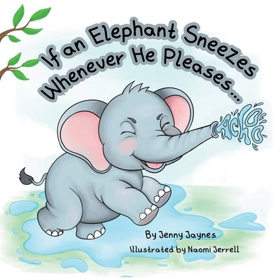If an Elephant Sneezes Whenever He Pleases... by Jaynes, Jenny