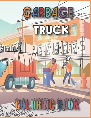 Garbage truck coloring book: 55 Pages to Color for Kids Who Love Trash Trucks! (Toddler Book) by Book, Evene