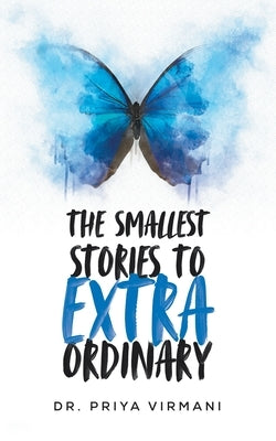 The Smallest Stories to Extraordinary by Virmani, Priya