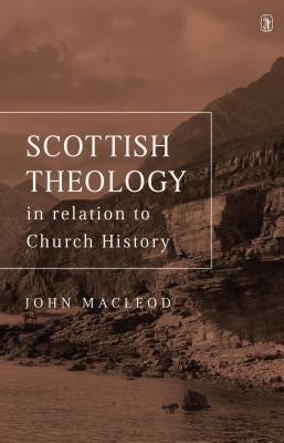 Scottish Theoloy: In Relation by MacLeod, John