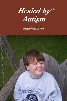 Healed by Autism by Lavere, Tim