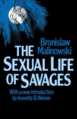 Sexual Life of Savages by Malinowski, Bronislaw