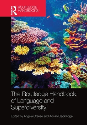 The Routledge Handbook of Language and Superdiversity: An Interdisciplinary Perspective by Creese, Angela