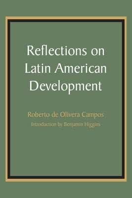 Reflections on Latin American Development by Campos, Roberto De Olivera