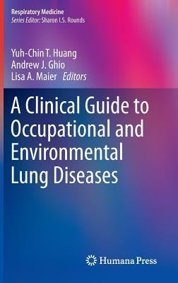 A Clinical Guide to Occupational and Environmental Lung Diseases by Huang, Yuh-Chin T.