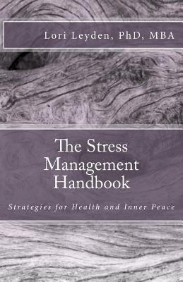 The Stress Management Handbook by Leyden Ph. D., Lori