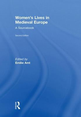 Women's Lives in Medieval Europe: A Sourcebook by Amt, Emilie