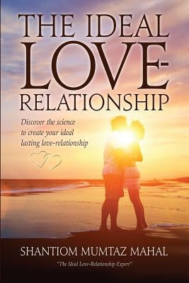 The Ideal Love-Relationship by Mahal, Shantiom Mumtaz