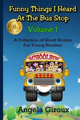 Funny Things I Heard at the Bus Stop: Volume 1: A Collection of Short Stories for Young Readers by Rodenparker, Rob