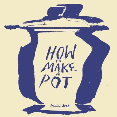 How to Make a Pot by Boyd, Maggie