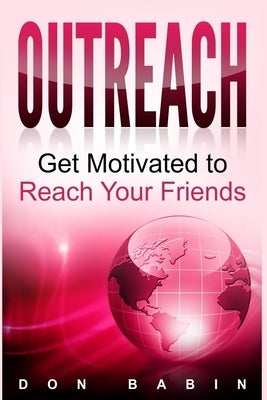Outreach: Get Motivated to Reach Your Friends by Babin, Don