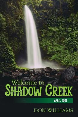 Welcome to Shadow Creek: April 1961 by Williams, Don