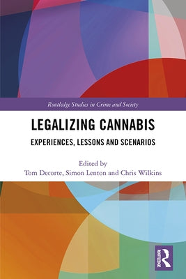 Legalizing Cannabis: Experiences, Lessons and Scenarios by Decorte, Tom