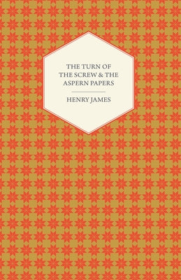 The Turn of the Screw & the Aspern Papers by James, Henry