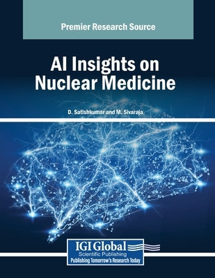 AI Insights on Nuclear Medicine by Satishkumar, D.