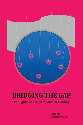 Bridging the Gap: Volume I: Thoughts, Fears, Remedies, & Healing by Lehs Fier