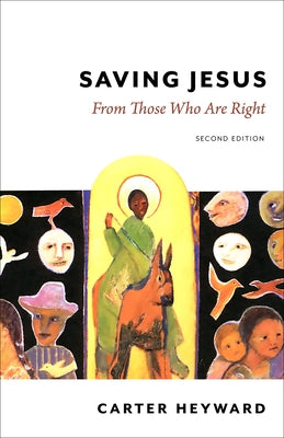 Saving Jesus: From Those Who Are Right, Second Edition by Heyward, Carter
