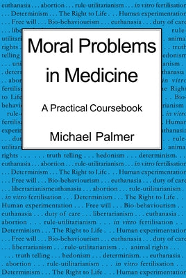 Moral Problems in Medicine: A Practical Coursebook by Palmer, Michael
