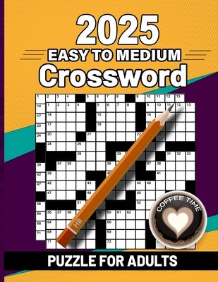 2025 Easy to Medium Crossword Puzzle Book For Adults: Easy to Medium Crossword Puzzles For Adults, Teens and Seniors with Solution by Press, Paine Puzzle