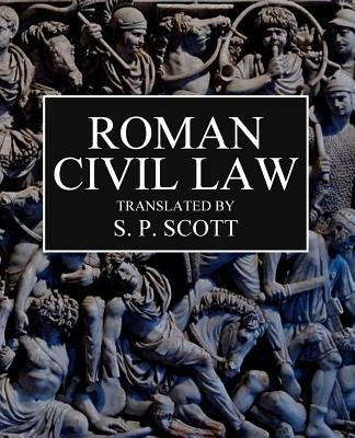 Roman Civil Law: Including The Twelve Tables, The Institutes of Gaius, The Rules of Ulpian & The Opinions of Paulus by Sites M. L. a., Roy a.
