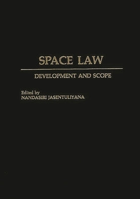 Space Law: Development and Scope by Jasentuliyana, Nandasiri