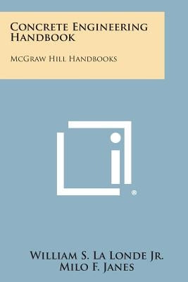 Concrete Engineering Handbook: McGraw Hill Handbooks by La Londe Jr, William S.