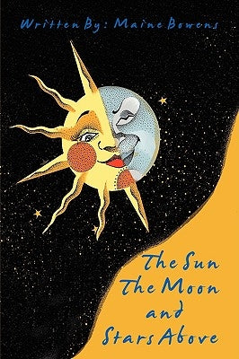 The Sun The Moon and Stars Above by Bowens, Maine