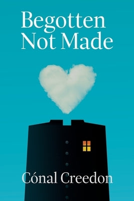 Begotten Not Made by Creedon, Conal