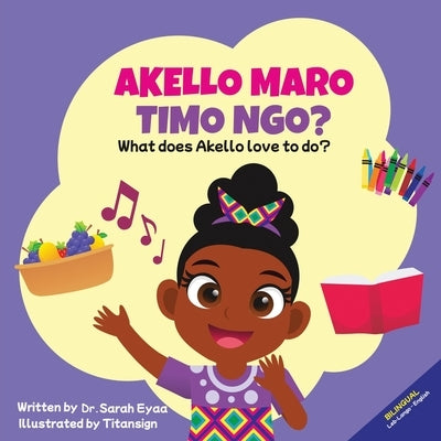 Akello Maro Timo Ngo? What does Akello love to do? by Eyaa, Sarah
