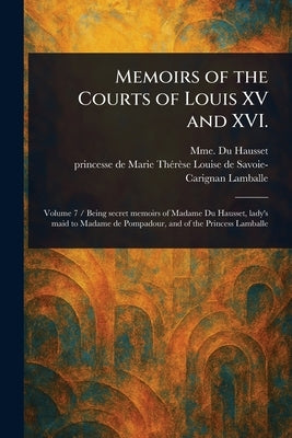 Memoirs of the Courts of Louis XV and XVI. by Du Hausset, Mme